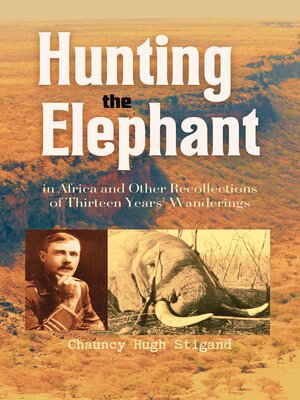 cover image of Hunting the Elephant in Africa and Other Recollections of Thirteen Years' Wanderings
